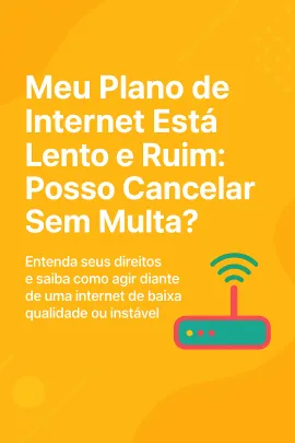 Imagem da notícia Meu Plano de Internet Está Lento e Ruim: Posso Cancelar Sem Multa?